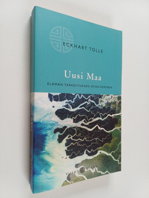 Eckhart Tolle : Uusi Maa : elämän tarkoituksen oivaltaminen