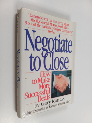 Gary Karrass : Negotiate to close : how to make more succ...