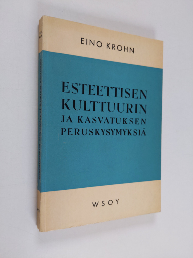 Eino Krohn : Esteettisen kulttuurin ja kasvatuksen perusk...