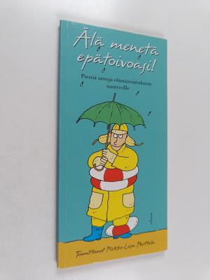 Älä menetä epätoivoasi! : pieniä sanoja elämänvastuksista...
