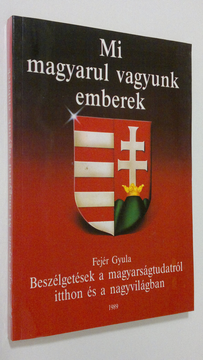 Fejer Gyula : Mi magyarul vagyunk emberek : Beszelgetesek...