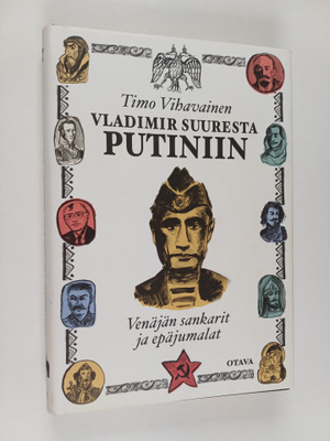 Timo Vihavainen : Vladimir Suuresta Putiniin : Venäjän sa...