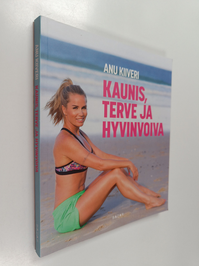 Anu Kiiveri : Kaunis, terve ja hyvinvoiva