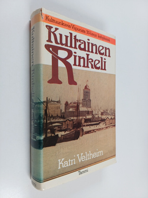 Katri Veltheim : Kultainen rinkeli : kulttuurikuvia Viipu...