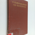 Vasiliy Aleksandrovich Suhomlinskiy : V. Sukhomlinsky on ... - pikkukuva 1