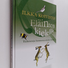 Ilkka Koivisto : Eläinten kielellä : tulkintoja luonnonys... - pikkukuva 1