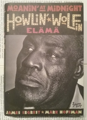 James Segrest - Moanin'at Midnight: Howlin' Wolfin tarina
