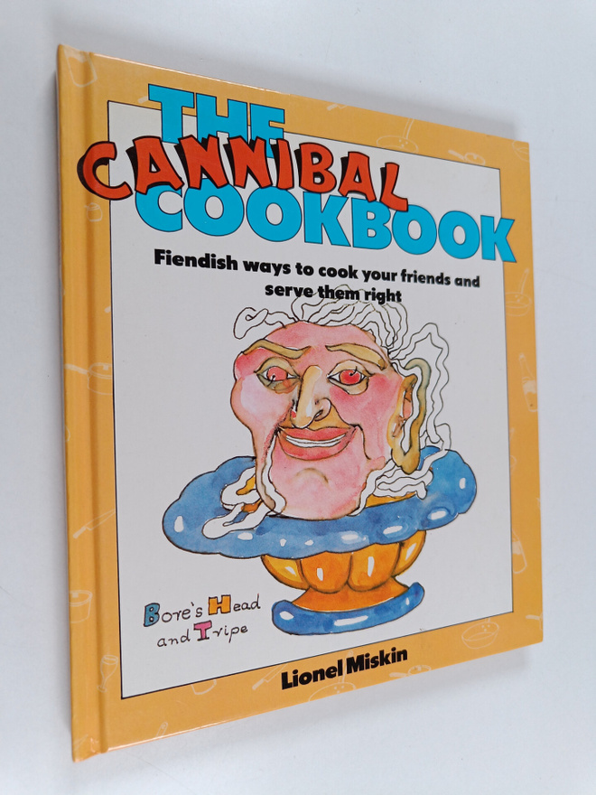 Lionel Miskin : The Cannibal Cookbook - Fiendish ways to ...