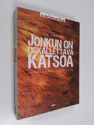 Tiia Aarnipuu : Jonkun on uskallettava katsoa : Animalian...