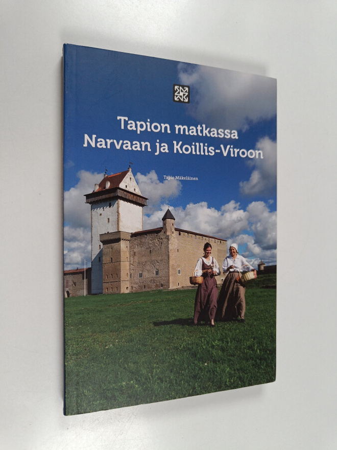 Tapio Mäkeläinen : Tapion matkassa Narvaan ja Koillis-Viroon