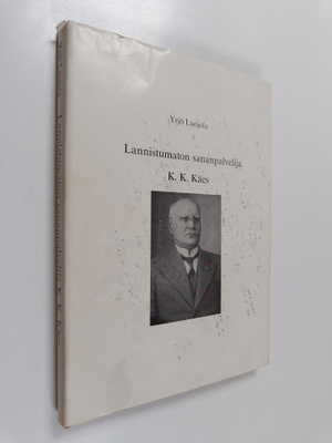 Yrjö Luojola : Lannistumaton sananpalvelija K. K. Käes