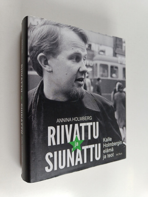 Annina Holmberg : Riivattu ja siunattu : Kalle Holmbergin...