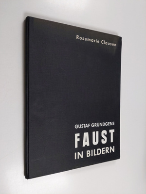 Rosemarie Clausen : Gustaf Grundgens Faust in Bildern : n...