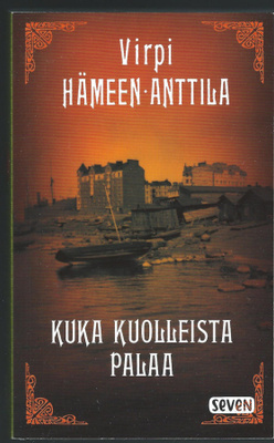 Virpi Hämeen-Anttila: Kuka kuolleista palaa (seven pokkari)