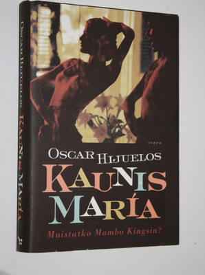 Oscar Hijuelos : Kaunis Maria : tositarina Maria Garcia y...
