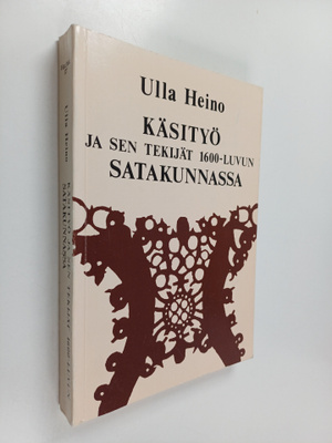 Ulla Heino : Käsityö ja sen tekijät 1600-luvun Satakunnassa