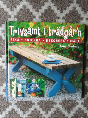 Trivsamt i trädgår'n: Fixa, snickra, dekorera, måla