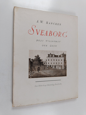 Arne Wilhelm Rancken : Sveaborg - dess tillkomst och öden