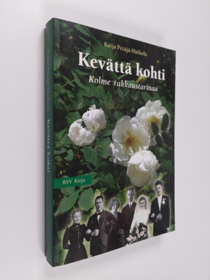 Kaija Petäjä-Haikola : Kevättä kohti : kolme rakkaustarin...