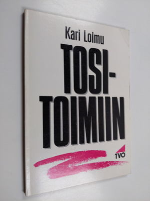 Kari Loimu : Tositoimiin