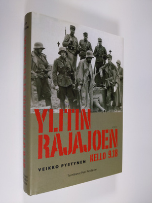 Veikko Pystynen : Ylitin rajajoen kello 918 : rivimiehenä...