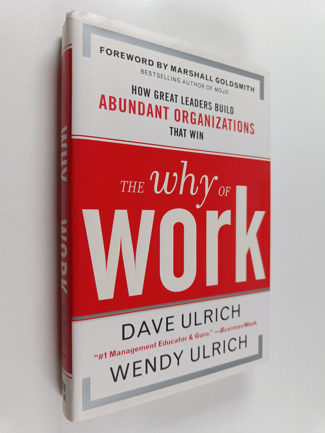 David Ulrich : The why of work : how great leaders build ...