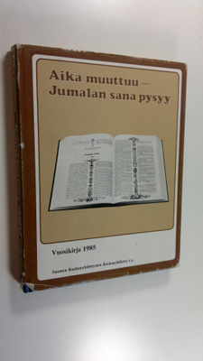 Aika muuttuu - Jumalan sana pysyy : toimintakertomus 1985...