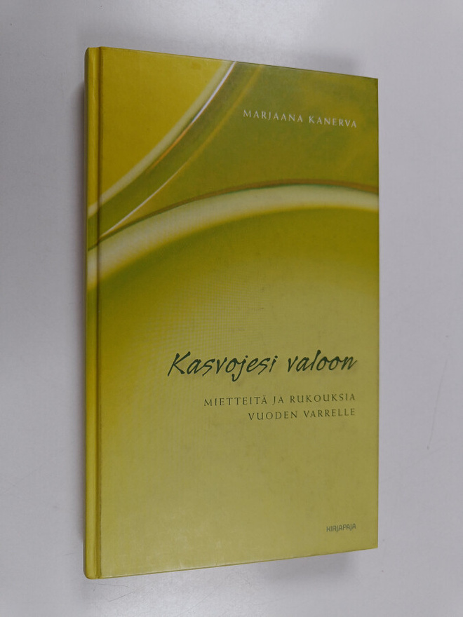 Marjaana Kanerva : Kasvojesi valoon : mietteitä ja rukouk...
