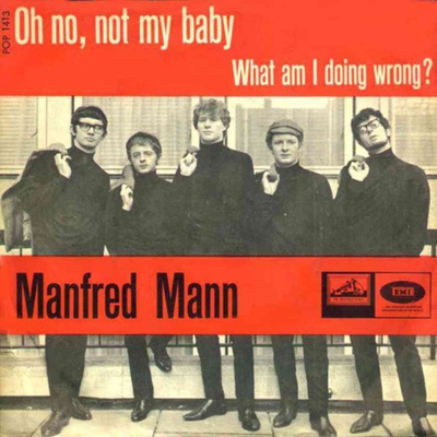 MANFRED MANN: Oh No, Not My Baby / What Am I Doing Wrong? 7"