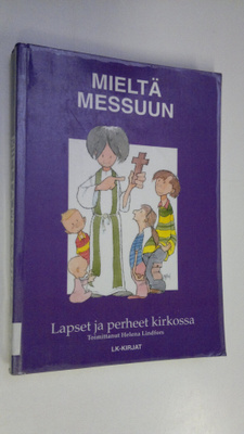 Helena (toim.) Lindfors : Mieltä messuun : lapset ja perh...