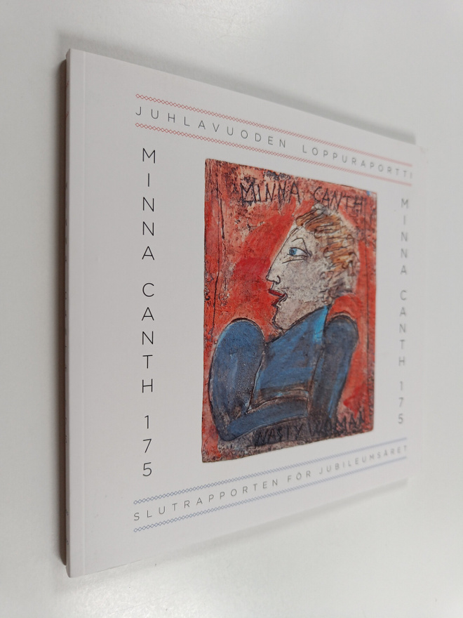 Minna Canth 175 : juhlavuoden loppuraportti = slutrapport...