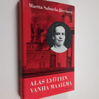 Martta Salmela-Järvinen : Alas lyötiin vanha maailma: mu... - pikkukuva 1