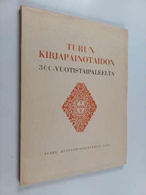 Turun kirjapainotaidon 300-vuotistaipaleelta 1642-1942