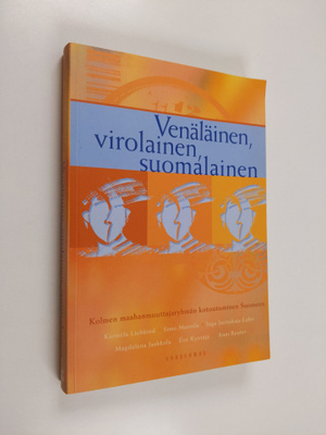 Venäläinen, virolainen, suomalainen : kolmen maahanmuutta...