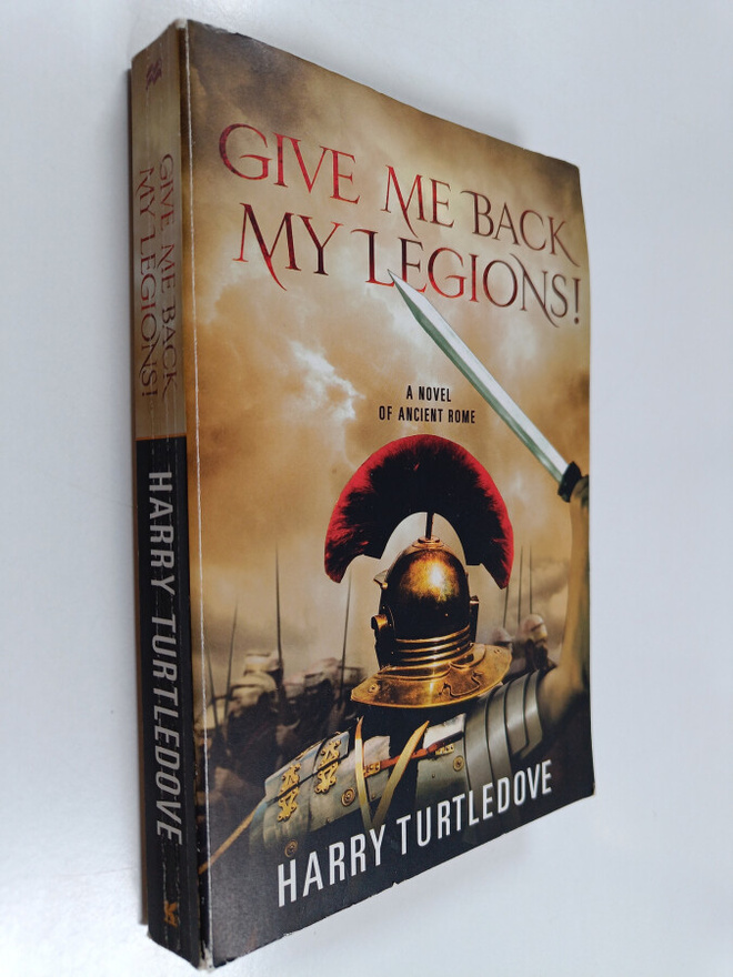 Harry Turtledove : Give Me Back My Legions!