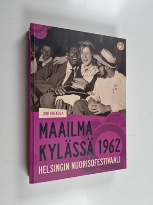 Joni Krekola : Maailma kylassa 1962 : Helsingin nuorisofe...