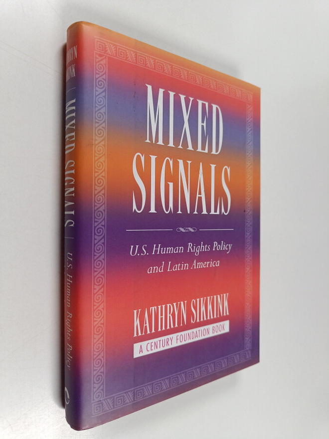 Kathryn Sikkink : Mixed signals : U.S. human rights polic...