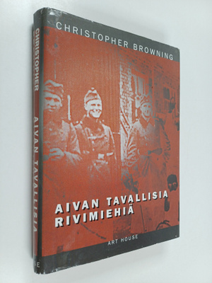 Christopher R. Browning : Aivan tavallisia rivimiehiä : 1...