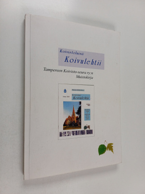 Koivistolaisii Koivulehtii : Muistokirja Tampereen Koivis...