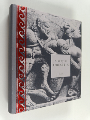 Aiskhylos : Oresteia : Agamemnon ; Haudalla uhraajat ; Ra...