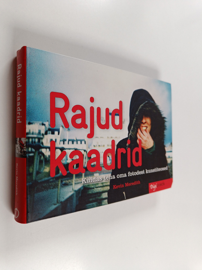 Kevin Meredith : Rajud kaadrid - Kuidas teha oma fotodest...