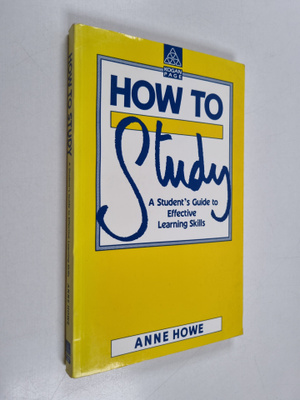 Anne Howe : How to study : a student's guide to effective...