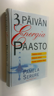 Pamela Serure : 3 päivän energiapaasto : puhdista kehosi,...