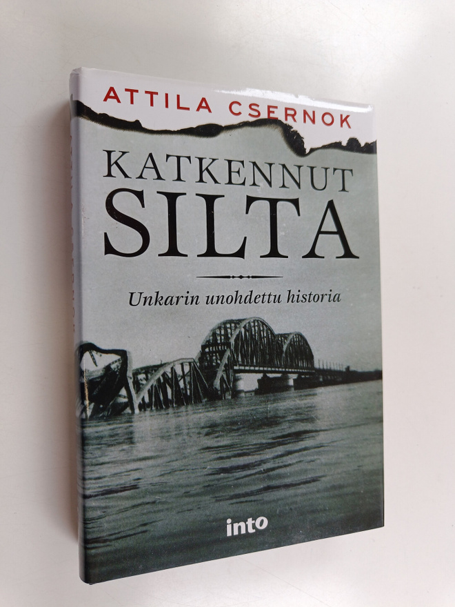 Attila Csernok : Katkennut silta : Unkarin unohdettu hist...