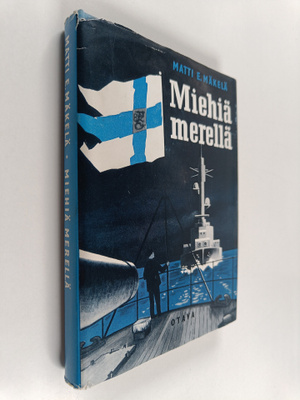 Matti E. Mäkelä : Miehiä merellä : vapaussodan valmistelu...