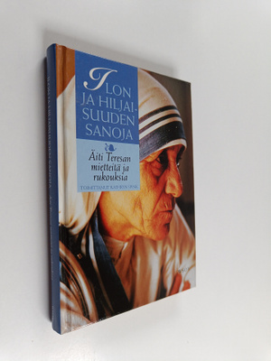 äiti teresa : Ilon ja hiljaisuuden sanoja : äiti Teresan ...