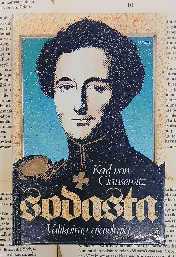 Karl von Clausewitz - Sodasta: valikoima ajatuksia (sid.)