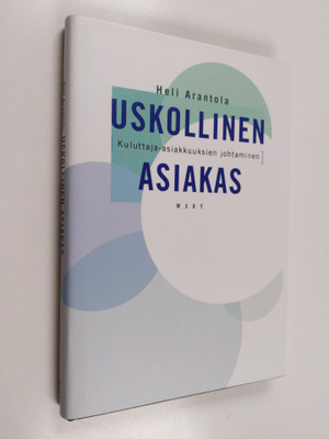 Heli Arantola : Uskollinen asiakas : kuluttaja-asiakkuuks...