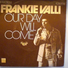 FRANKIE VALLI :: OUR DAY WILL COME :: VINYYLI  7"  1975  !! - pikkukuva 1