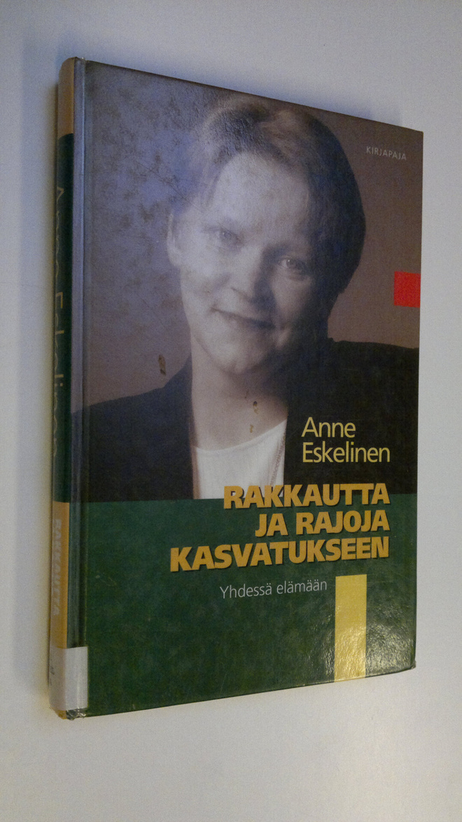 Anne Eskelinen : Rakkautta ja rajoja kasvatukseen : yhdes...